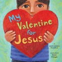 My Valentine for Jesus - Laurie Lazzaro Knowlton, Buket Erdogan