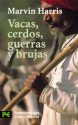 Vacas, cerdos, guerras y brujas: los enigmas de la cultura - Marvin Harris, Juan Oliver Sánchez-Fernández