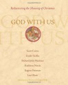 God With Us: Rediscovering the Meaning of Christmas - Scott Cairns, Emilie Griffin, Richard John Neuhaus, Greg Pennoyer, Gregory Wolfe