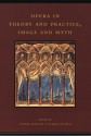 Opera in Theory and Practice, Image and Myth - Lorenzo Bianconi, Lorenzo Bianconi, Giorgio Pestelli, Kenneth Chalmers