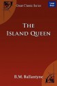 The Island Queen - R.M. Ballantyne, R.M. Ballantyne