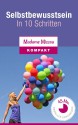 Mehr Selbstbewusstsein - In 10 Schritten zu Selbstbewusstsein, Selbstvertrauen und Selbstwertgefühl (German Edition) - Madame Missou