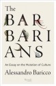 The Barbarians: An Essay On the Mutation of Culture - Alessandro Baricco, Stephen Sartarelli