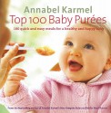 Top 100 Baby Purees: 100 quick and easy meals for a healthy and happy baby - Annabel Karmel