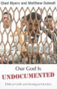 Our God is Undocumented: Biblical Faith and Immigrant Justice - Ched Myers, Matthew Colwell