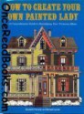 How to Create Your Own Painted Lady - Elizabeth Pomada, Michael Larsen