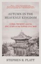 Autumn in the Heavenly Kingdom: China, the West, and the Epic Story of the Taiping Civil War - Stephen R. Platt