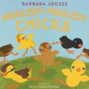 Higgledy-Piggledy Chicks - Barbara Joosse, Rick Chrustowski