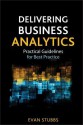 Delivering Business Analytics: Practical Guidelines for Best Practice - Evan Stubbs, James Foster