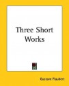 Three Short Works - Gustave Flaubert