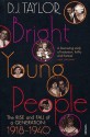 Bright Young People: The Rise and Fall of a Generation 1918-1940 - D.J. Taylor