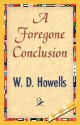 A Foregone Conclusion - William Dean Howells