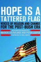 Hope Is a Tattered Flag: Voices of Reason and Change for the Post-Bush Era - Markos Kounalakis, Peter Laufer