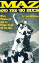 Maz and the Sixty Bucs: When Pittsburgh and Its Pirates Went All the Way - Jim O'Brien