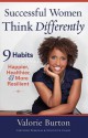 Successful Women Think Differently: 9 Habits to Make You Happier, Healthier, and More Resilient - Valorie Burton