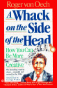 A Whack on the Side of the Head: How You Can Be More Creative - Roger Von Oech