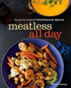 Meatless All Day: Recipes for Inspired Vegetarian Meals - Dina Cheney