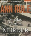 Smoke, Mirrors, and Murder: And Other True Cases - Laural Merlington, Ann Rule