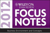 Wiley CPA Exam Review Focus Notes 2012, Business Environment and Concepts - Kevin Stevens