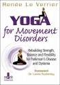 Yoga for Movement Disorders: Rebuilding Strength, Balance and Flexibility for Parkinson's Disease and Dystonia - Renee Le Verrier