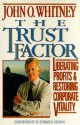 The Trust Factor: Liberating Profits And Restoring Corporate Vitality - John O. Whitney