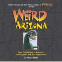 Weird Arizona: Your Travel Guide to Arizona's Local Legends and Best Kept Secrets - Wesley Treat, Mark Moran, Mark Sceurman