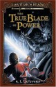 The True Blade of Power (Lowthar's Blade, Book #3) - R.L. LaFevers