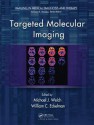 Targeted Molecular Imaging (Imaging in Medical Diagnosis and Therapy) - Michael J., Welch, Michael J. Welch, William C. Eckelman