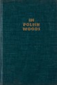 In Polish Woods - Joseph Opatoshu, Isaac Goldberg