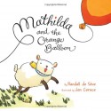 Mathilda and the Orange Balloon - Randall de Sève, Jen Corace