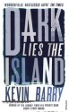 Dark Lies the Island - Kevin Barry