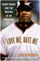 Love Me, Hate Me: Barry Bonds and the Making of an Antihero - Jeff Pearlman