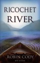 Ricochet River - Robin Cody