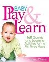 Baby Play and Learn: 160 Games and Learning Activities for the First Three Years - Penny Warner