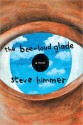 The Bee-Loud Glade: A Novel - Steve Himmer