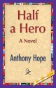 Half a Hero - Anthony Hope