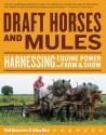 Draft Horses and Mules: Harnessing Equine Power for Farm & Show - Gail Damerow