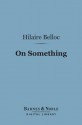 On Something (Barnes & Noble Digital Library) - Hilaire Belloc