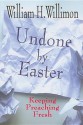 Undone By Easter: Keeping Preaching Fresh - William H. Willimon