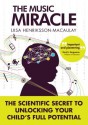 The Music Miracle: The Scientific Secret to Unlocking Your Child's Full Potential - Liisa Henriksson-Macaulay, David Hargreaves