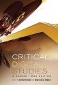 Critical Digital Studies: A Reader, Second Edition - Arthur Kroker, Marilouise Kroker