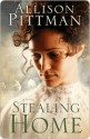 Stealing Home: A Novel - Allison Pittman