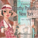 A Journey into Dorothy Parker's New York (ArtPlace series) - Kevin C. Fitzpatrick, Marion Meade