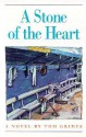 A Stone of the Heart: A Novel - Tom Grimes