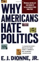 Why Americans Hate Politics - E.J. Dionne Jr.