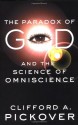 The Paradox of God and the Science of Omniscience - Clifford A. Pickover