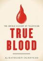 True Blood (The Untold History of Television) - Kathleen Olmstead