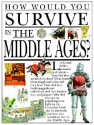 How Would You Survive in the Middle Ages? (How Would You Survive?) - Fiona MacDonald, Mark Peppe, David Salariya