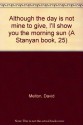 Although the day is not mine to give, I'll show you the morning sun (A Stanyan book, 25) - David Melton