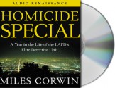 Homicide Special: On the Streets with the LAPD's Elite Detective Unit - Miles Corwin